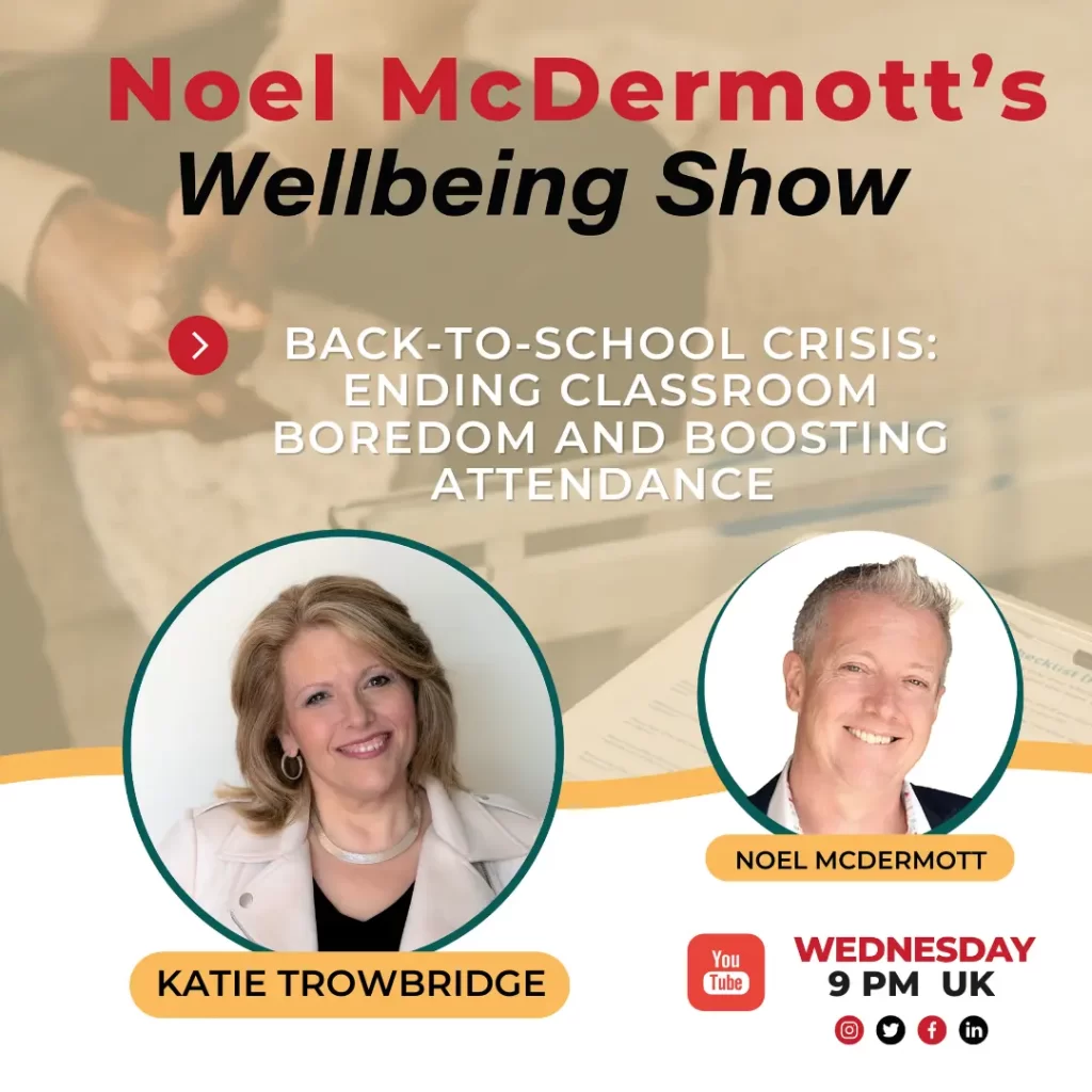 Noel McDermott's Wellbeing Show Katie Trowbridge - Ending Classroom Boredom and Boosting Attendance