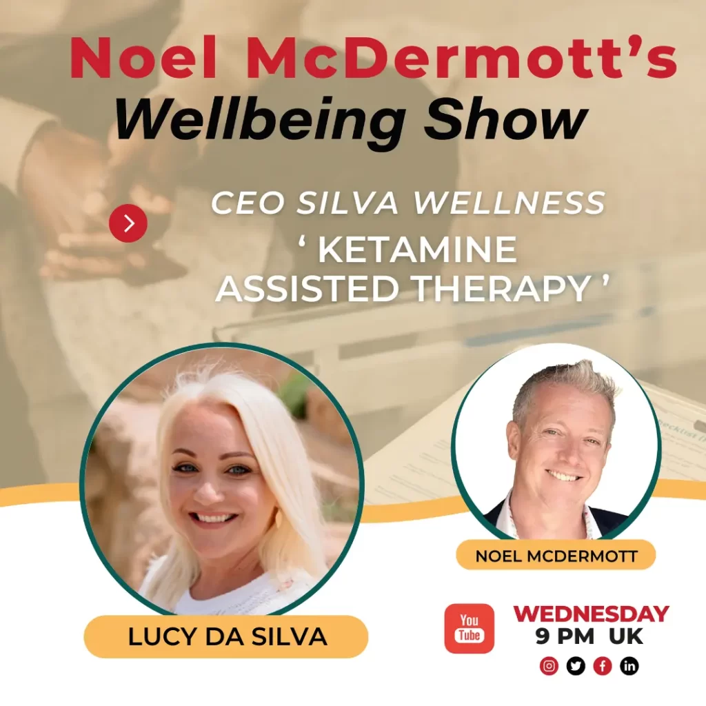 Noel McDermott's Wellbeing Show with Lucy da Silva - CEO Silva Wellness 'Ketamine Assisted Therapy