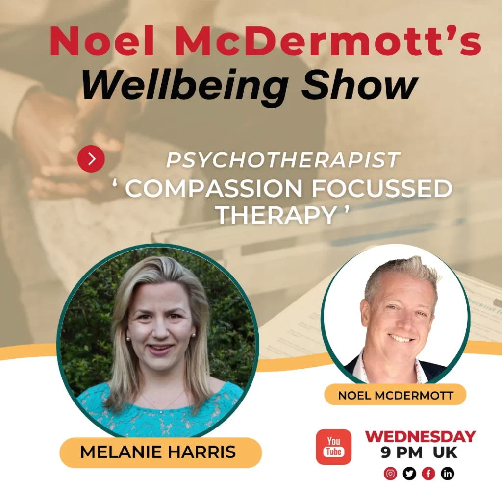 Noel McDermott's Wellbeing Show with Psychotherapist, Melanie Harris 'Compassion Focused Therapy'